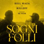 HILL MAZA X KILLJOY tornano su tutte le piattaforme digitali con “SOGNI FOLLI” feat. DJ FEDE