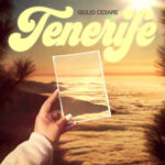 GIULIO CESARE: in radio il terzo singolo “Tenerife”