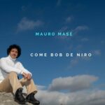 MAURO MASE’: esce in radio il nuovo singolo “COME BOB DE NIRO”