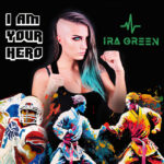“I am your hero” è il nuovo singolo di Ira Green