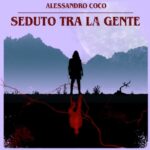Alessandro Coco: esce il singolo “Seduto tra la gente” in attesa del disco d’esordio “Piccoli lupi”