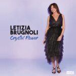 LETIZIA BRUGNOLI: esce il nuovo album “CRYSTAL FLOWER”