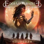 Edge Of Paradise pubblica il nuovo album e il video di “Hologram”