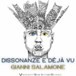 Il nuovo singolo di Gianni Salamone è “Dissonanze e déjà vu”