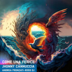 Jhonny Cannuccia: fuori il nuovo brano “Come una fenice”