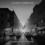 LUCIANO D’ABBRUZZO pubblica il nuovo singolo “ANGELO INCUSTODITO”