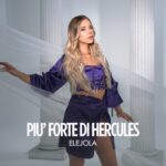 ELEJOLA: “PIÙ FORTE DI HERCULES” è il nuovo singolo