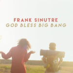 Frank Sinutre: in uscita con il nuovo video “God Bless Big Bang”
