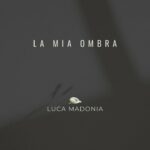 Luca Madonia: il nuovo singolo è “La mia ombra”