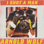 ARNOLD WOLF è il nuovo singolo degli I SHOT A MAN