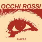 phixre: fuori il nuovo brano “Occhi rossi”