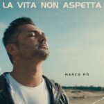 Marco Rò: il nuovo singolo è “La vita non aspetta”