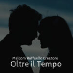 “Oltre il tempo”: il nuovo singolo di Malcom Raffaello Creatore