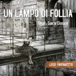 “Un lampo di follia” è il nuovo singolo di Luigi Farinaccio