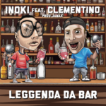 INOKI e CLEMENTINO pubblicano il nuovo singolo “LEGGENDA DA BAR”