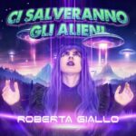 “Ci salveranno gli alieni” è il nuovo singolo di Roberta Giallo