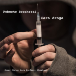 Roberto Bocchetti: “Cara droga” è il nuovo singolo