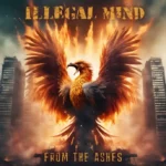 Illegal Mind pubblica “From The Ashes”
