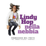 “Lindy Hop nella nebbia”: il nuovo singolo di Francesco Del Prete