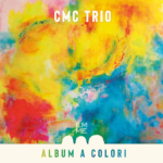 “Album a colori”: l’ultimo disco del CMC Trio