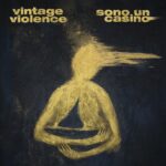 Vintage Violence: “Sono un casino” è il nuovo singolo