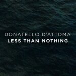 “Less Than Nothing”: il nuovo singolo di Donatello D’Attoma