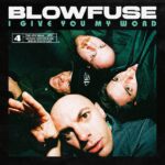 Blowfuse pubblicano il singolo “I Give You My Word”