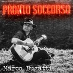 Marco Bugatti pubblica il suo nuovo singolo “Pronto soccorso”