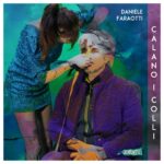 “Calano i colli”: il nuovo singolo di Daniele Faraotti