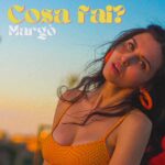 MARGÒ: online il video ufficiale di “Cosa fai?”