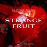 “Strange Fruit”: il nuovo brano di La Jovenc e Nei Shi