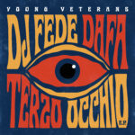 DJ FEDE & DAFA AKA YOUNG VETERANS: “TERZO OCCHIO” è il loro nuovo EP