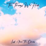The Things We Hide: fuori il singolo “Lost above the clouds”