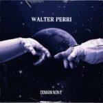 Walter Perri: “Domani non è” è il nuovo singolo