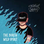 “The North Wild Spirit”: il nuovo progetto di Michael The Skillerz