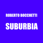 Roberto Bocchetti: fuori il nuovo singolo “Suburbia”