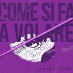 “COME SI FA A VOLARE”: il nuovo singolo di Giuseppe D’Amati
