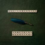 MAC/CORLEVICH: esce il singolo “Something Beautiful”