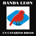“Un canarino rosso”: il nuovo singolo di Banda Leon