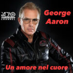 George Aaron: esce il nuovo singolo “Un Amore nel Cuore”