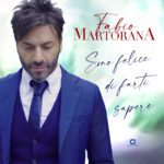 In radio il nuovo singolo inedito di Fabio Martorana “Sono felice di farti sapere”