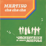 “MARTINO cha cha cha” è il nuovo singolo dell’Orchestrina di Molto Agevole