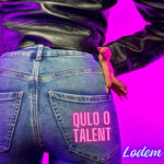 “Qulo o Talent”: fuori il nuovo singolo di Lodem