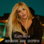 Kamaliya: fuori il nuovo singolo “Break Me Down”