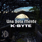 “Una Sola Mente”: il nuovo LP dei K-Byte