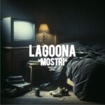 LAGOONA: disponibile il videoclip di “Mostri”