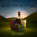 Bu Cuarón: disponibile l’EP di debutto “Drop By When You Drop Dead”