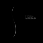 “MARTA D” è il singolo d’esordio di EVELINA