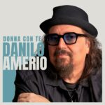 Danilo Amerio reinterpreta “Donna con Te” e “Scrivimi”