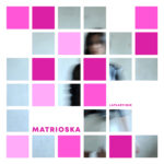 Laplastique: “Matrioska” è l’EP d’esordio